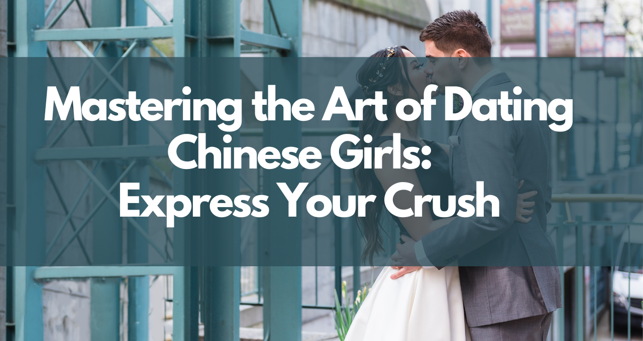 Mastering the Art of Dating Chinese Girls: Words & Expressions to Express Your Crush